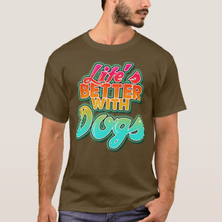 T-shirt Vie mieux avec les chiens Parfait cadeau pour mama