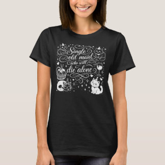 T-shirt "VIEILLE FILLE SEULE QUI MOURRA SEULE" drôle