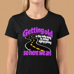 T-shirt Vieillir Est Le Seul Moyen D'Éviter De Mourir