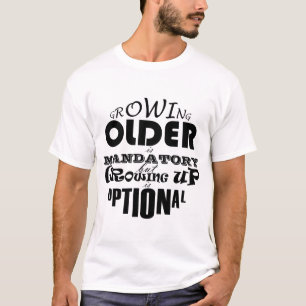 T-shirt Vieillir est obligatoire, grandir est facultatif