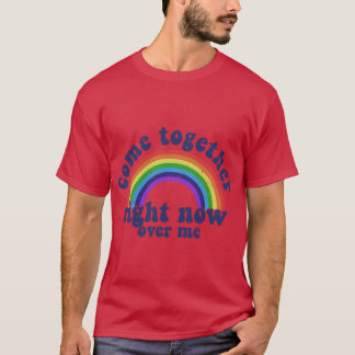 T-shirt Viens ensemble maintenant sur moi Arc-en-ciel Fier