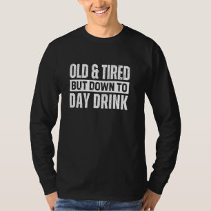 T-shirt Vieux et fatigué mais prêt à boire aujourd'hui