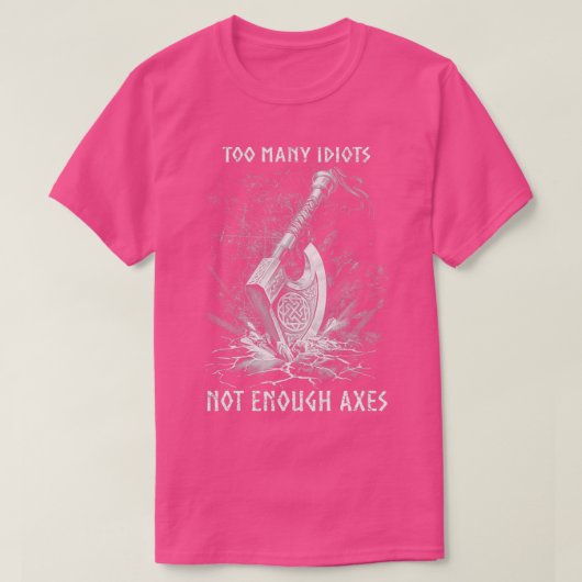 T-shirt Viking Ax Trop d'Idiots Pas Assez Axes Limité (Design devant)