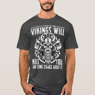 T-shirt Vikings Will Kill You And Sing Songs About It Nors