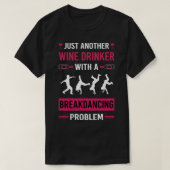 T-shirt Vin Drinker Breakdance Breakdance Breakdance Break (Design devant)