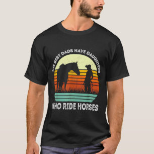 T-shirt Vintage Best Dads Have Daughters Who Ride Horses R