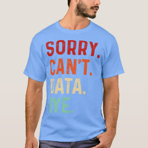 T-shirt Vintage Désolé Cant Data Bye Funny Data Analysis L