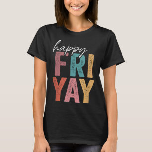 T-shirt Vintage Happy Fri Yay Friday Fun Teacher TGIF