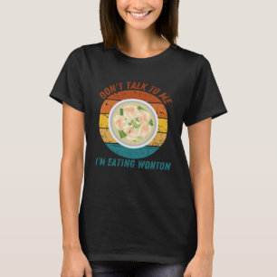 T-shirt Vintage Ne me parlez pas Je mange Wonton Retro