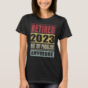 T-shirt Vintage Retraité 2023 Pas mon problème Retire