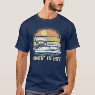 T-shirt Vintage Retro Comin In Hot Pontoon Boat Boating La