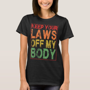 T-shirt Vintage Retro Gardez Vos Lois Hors Mon Corps Femin