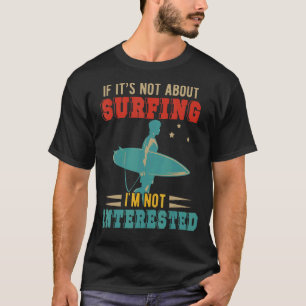 T-shirt Vintage Retro It's Not About Surfing I'm Not Inter