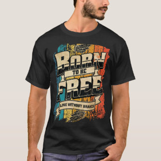 T-shirt Vintage rétro Né pour être libre vivre sans freins