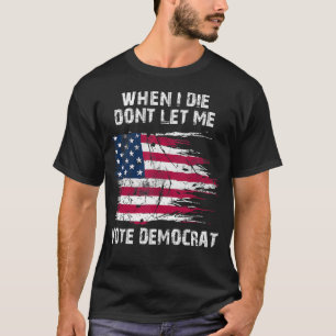 T-shirt Vintage USA Flag When I Die Don't Let Me Vote Demo