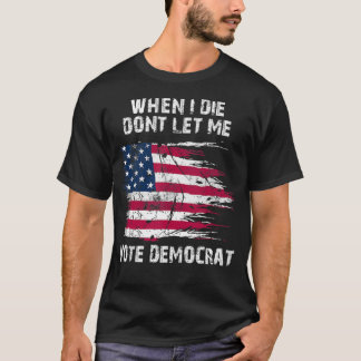 T-shirt Vintage USA Flag When I Die Don't Let Me Vote Demo