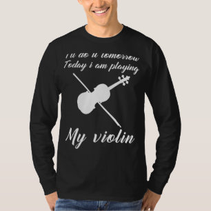 T-shirt Violon Aujourd'Hui, Procrastinate Demain : Drôle D
