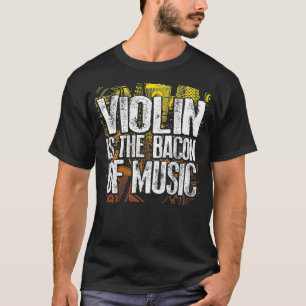 T-shirt Violon Est Le Bacon De Musique Drôle Bacon Musicie
