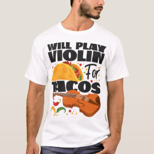 T-shirt Violoniste Violon Jouera Violon Pour Tacos Taco