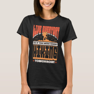 T-shirt Vis chaque jour comme si tu étais randonnée demain