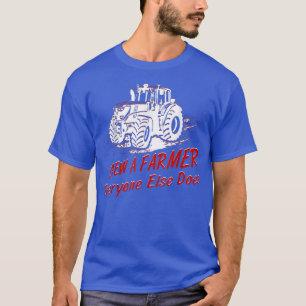 T-shirt Vis Un Agriculteur Que Tout Le Monde Fait