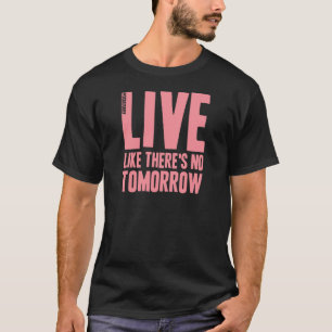 T-shirt Vivez comme là est aucun demain
