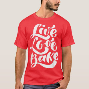 T-shirt Vivre Amour Cuire Boulanger Cuisine Foodie Nourrit