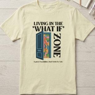 T-shirt Vivre dans la zone Quoi si - Explorez les possibil