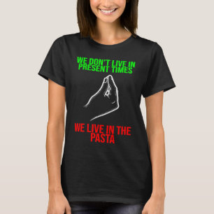 T-shirt vivre dans le temps présent vivre dans les pâtes I