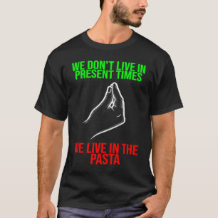 T-shirt vivre dans le temps présent vivre dans les pâtes I