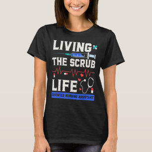 T-shirt Vivre le Scrub Life Certified Nursing Assistant