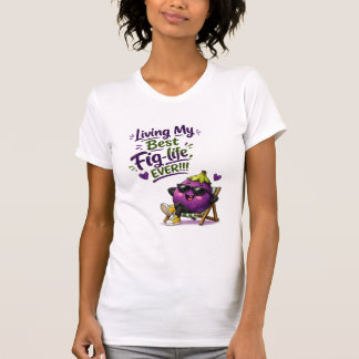 T-shirt Vivre ma meilleure vie de Figue de tous les temps!
