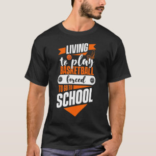 T-shirt Vivre Pour Jouer Au Basket-Ball Obligé D'Aller À L