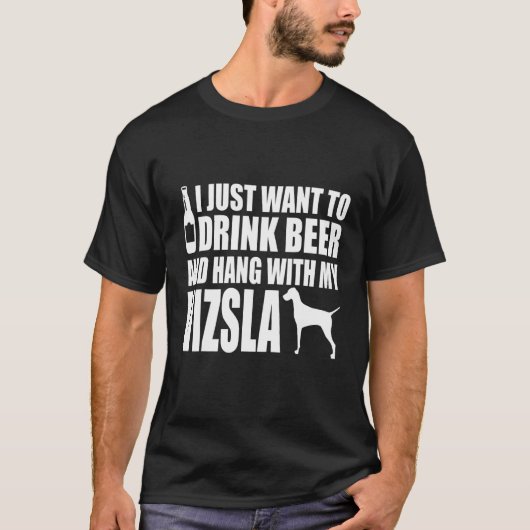 T-shirt Vizsla - Je Veux Juste Boire De La Bière Et Accroc (Devant)