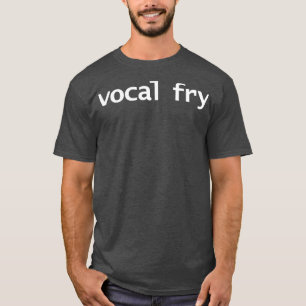T-shirt Vocal Fry Funny Typographie
