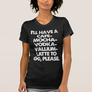 T-SHIRT VODKA VALLIUM LATTE DE MOKA DE CAFÉ VEUILLEZ ALLER
