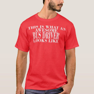 T-SHIRT VOICI À QUOI RESSEMBLE UN CONDUCTEUR DE BUS INCONT