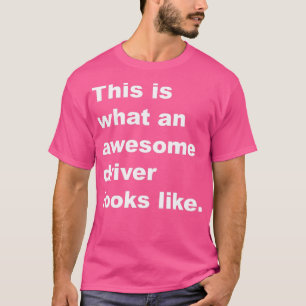 T-shirt Voici à quoi ressemble un conducteur génial blanc