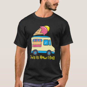 T-shirt Voici Comment Je Roule Drôle Gelato Cute Summer Ic