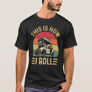 T-shirt Voici comment je roule Golf Cart Golfers