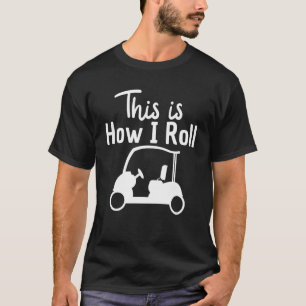 T-shirt Voici comment je roule Golf Panier Golfers Costume
