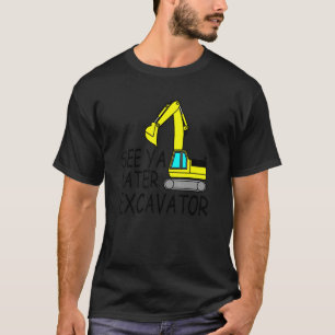T-shirt Voir Ya Plus Tard Excavateur