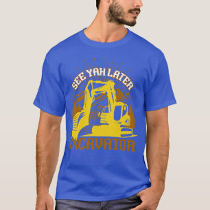 T-shirt Voir Yah Plus Tard Excavateurs