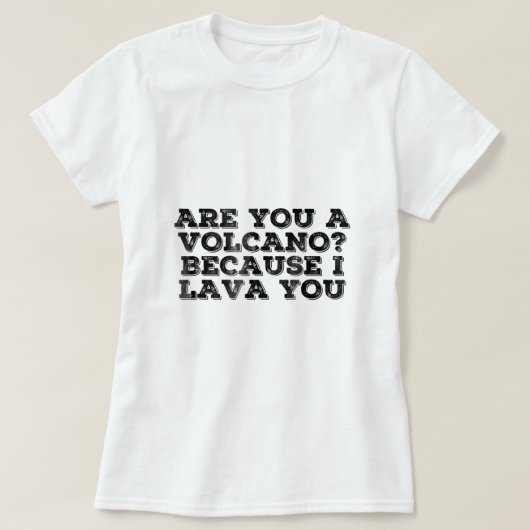 T-shirt VOLCANO I LAVA You Funny Pick Up Line Love Gift Id (Design devant)