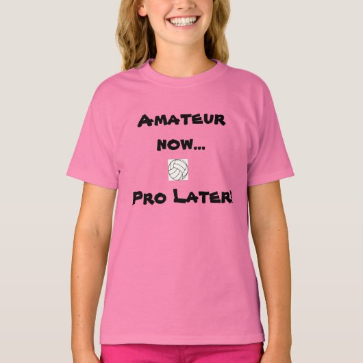 T-shirt Volleyball - Amateur Maintenant...Pro Plus Tard! - (Devant)