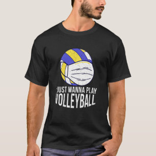 T-shirt Volleyball drôle Je veux juste jouer au volleybal