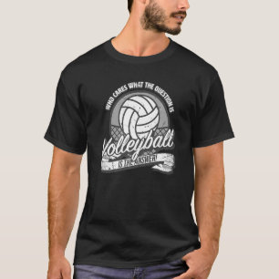 T-shirt Volleyball est la réponse à toutes les questions a