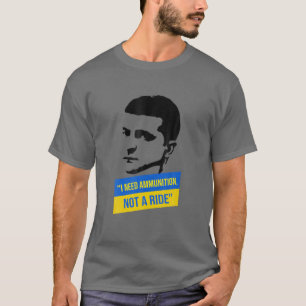 T-shirt Volodymyr Zelensky J'Ai Besoin De Munitions, Pas D