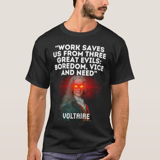 T-shirt Voltaire Quote Work Saves Us From Three Great Evil (Devant)