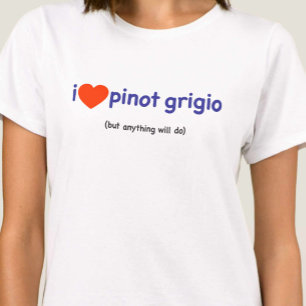 T-Shirt voor een Pinot Grigio Drinker!
